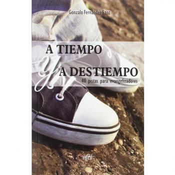 A tiempo y a destiempo : 40 pistas para evangelizadores