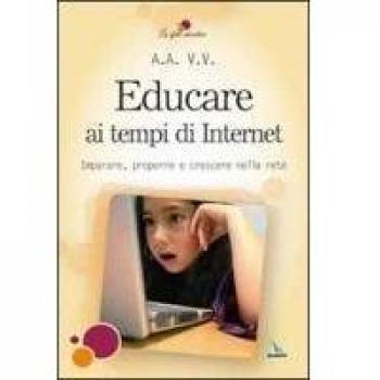Educare ai tempi di Internet. Imparare, proporre e crescere nella rete