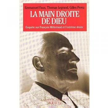 La Main droite de Dieu. Enquête sur François Mitterrand et l'extrême droite