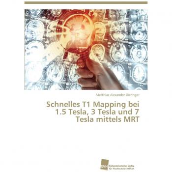 Schnelles T1 Mapping bei 1.5 Tesla, 3 Tesla und 7 Tesla mittels MRT