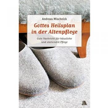 Gottes Heilsplan in der Altenpflege: Gute Nachricht für häusliche und stationäre Pflege