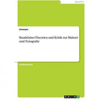 Baudelaires Theorien und Kritik zur Malerei und Fotografie