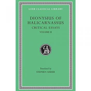 Critical Essays, Volume II: On Literary Composition. Dinarchus. Letters to Ammaeus and Pompeius