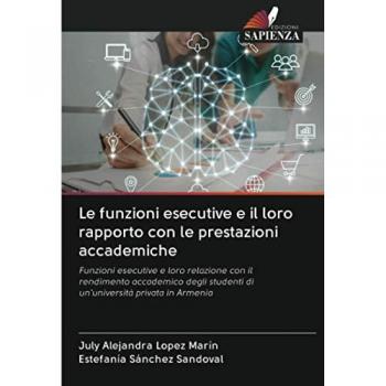Le funzioni esecutive e il loro rapporto con le prestazioni accademiche: Funzioni esecutive e loro relazione con il rendimento accademico degli studenti di un'università privata in Armenia