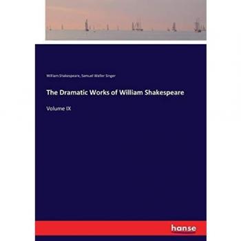 The Dramatic Works of William Shakespeare: Volume IX