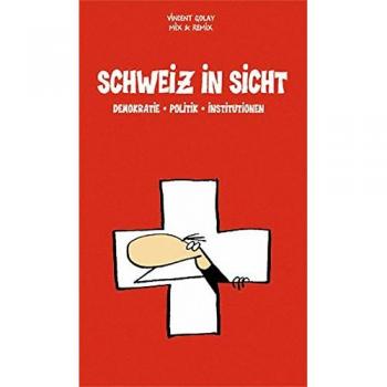 Schweiz in Sicht: Demokratie, Politik, Institutionen. Das Kompendium zum politischen Leben in der Schweiz