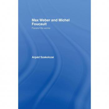 Max Weber and Michel Foucault