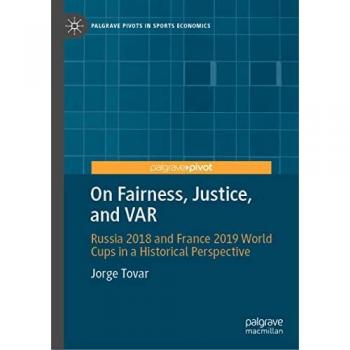 On Fairness, Justice, and VAR: Russia 2018 and France 2019 World Cups in a Historical Perspective (Palgrave Pivots in Sports Economics)