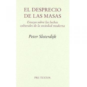 El desprecio de las masas. Ensayo sobre las luchas culturales de la sociedad moderna