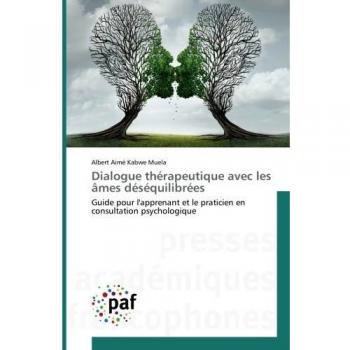 Dialogue thérapeutique avec les âmes déséquilibrées: Guide pour l'apprenant et le praticien en consultation psychologique