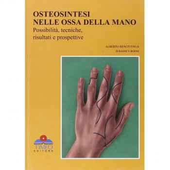 Chirurgia della mano. Osteosintesi nelle ossa della mano, possibilità, tecniche, risultati e prospettive