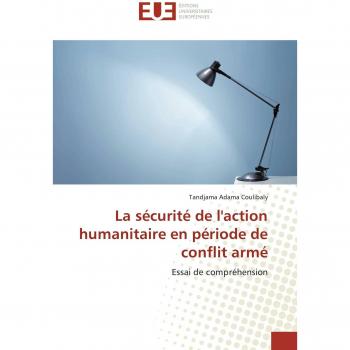 La sécurité de l'action humanitaire en période de conflit armé