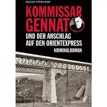 Stürickow, Regina: Kommissar Gennat und das Attentat auf den Orientexpress