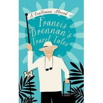 A Gentleman Abroad: Francis Brennan's Travel Tales