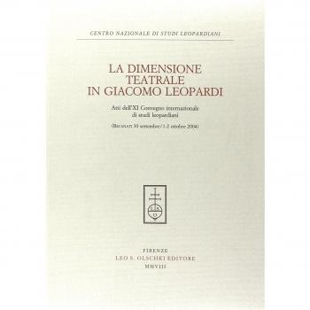 La dimensione teatrale di Giacomo Leopardi. Atti dell'11° Convegno internazionale di studi leopardiani