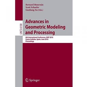Advances in Geometric Modeling and Processing: 6th International Conference, GMP 2010, Castro Urdiales, Spain, June 16-18, 2010, Proceedings