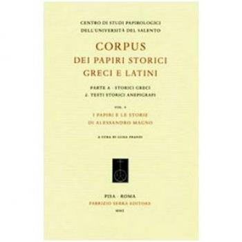 Corpus dei papiri storici greci e latini. Parte A. Storici greci. Vol. 2: Testi storici anepigrafi. I papiri e le storie di Alessandro Magno.