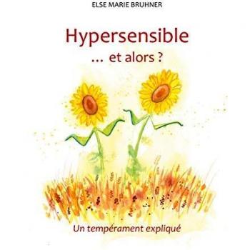 Hypersensible Et alors ?: Un tempérament expliqué