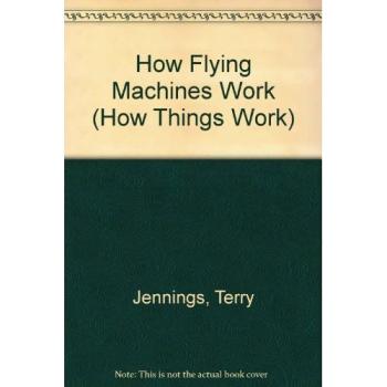 How Flying Machines Work (How Things Work)