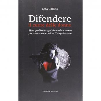 Difendere il cuore delle donne. Tutto quello che ogni donna deve sapere per mantenere in salute il proprio cuore