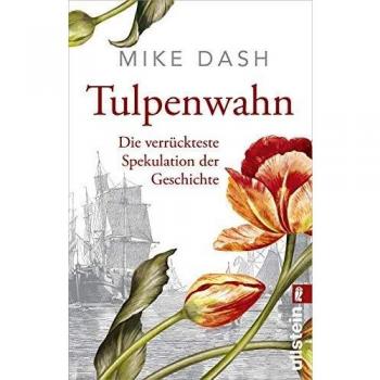 Mike Dash Tulpenwahn: Die Verrückteste Spekulation Der Geschichte