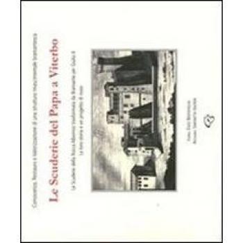 Le scuderie del Papa a Viterbo. Le scuderie della Rocca Albornoz trasformate da Bramante per Giulio II. La loro storia e un progetto di riuso