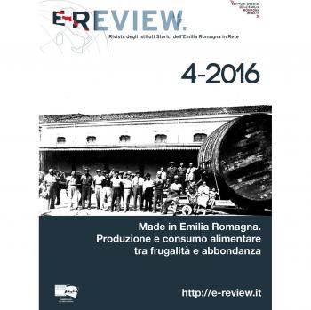 E-Review. Rivista degli Istituti Storici dell'Emilia Romagna in Rete. Nuova ediz.. Made in Emilia Romagna. Produzione e consumo alimentare tra frugalità e abbondanza
