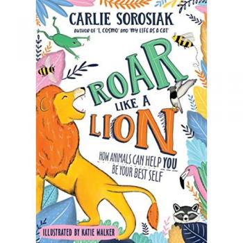 Roar Like a Lion by Carlie Sorosiak