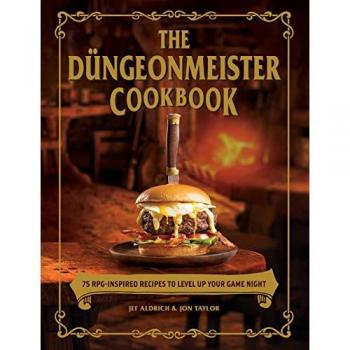 The Dungeonmeister Cookbook : 75 RPG-Inspired Recipes to Level Up Your Game Night