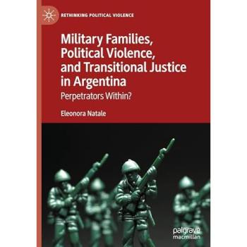 Military Families, Political Violence, and Transitional Justice in Argentina : Perpetrators Within?