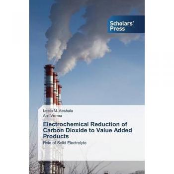 Aeshala, Leela M.: Electrochemical Reduction of Carbon Dioxide to Value Added Products