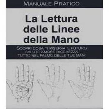 La lettura delle linee della mano. Manuale pratico