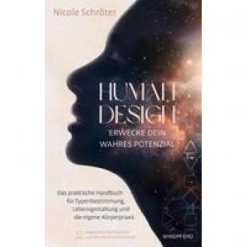 Human Design – erwecke dein wahres Potenzial: Das praktische Handbuch für Typenbestimmung, Lebensgestaltung und die eigene Körperpraxis