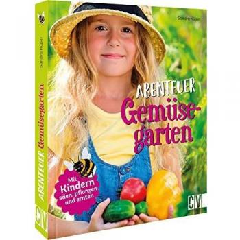 Abenteuer Gemüsegarten – Mit Kindern pflanzen, basteln und ernten – Gärtnern mit Kindern