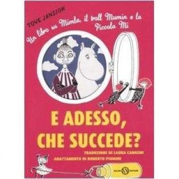 E adesso, che succede? Un libro su Mimla, il troll Mumin e la piccola Mi