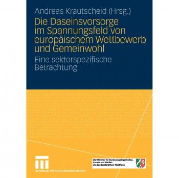 Die Daseinsvorsorge im Spannungsfeld von europäischem Wettbewerb und Gemeinwohl