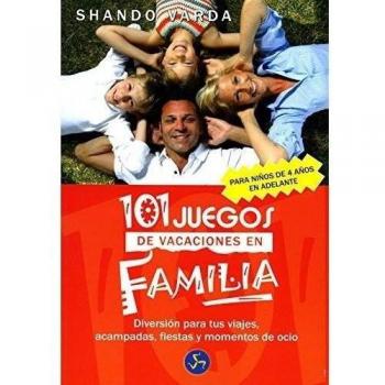 101 Juegos De Vacaciones En Familia Diversión Para Tus Viajes, Acampadas, Fiestas Y Momentos De Ocio