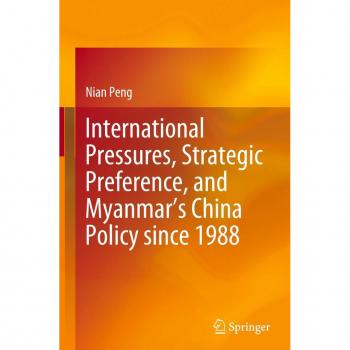 International Pressures Strategic Preference and Myanmars China Policy since 1988