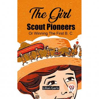 Garis, Lilian: The Girl Scout Pioneers Or Winning The First B. C.