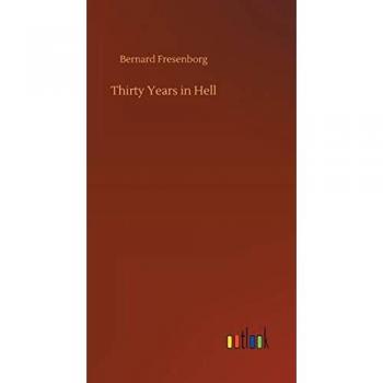 Fresenborg, Bernard: Thirty Years in Hell