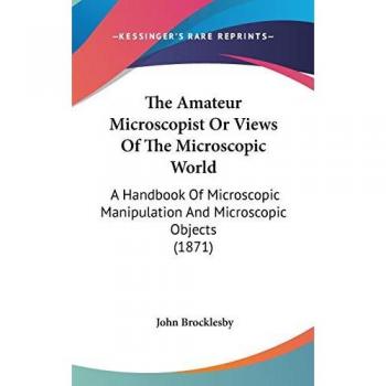 The Amateur Microscopist Or Views Of The Microscopic World