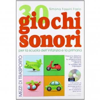 30 giochi sonori. Mezzi di trasporto per la scuola dell'infanzia e la primaria con CD, cartellone e guida operativa