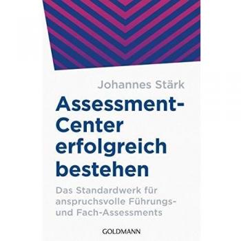 Assessment-Center erfolgreich bestehen: Das Standardwerk für anspruchsvolle Führungs
