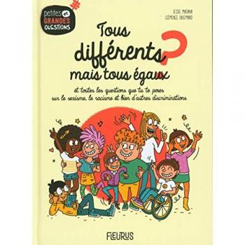 Tous Différents Mais Tous Égaux ?. Et Toutes Les Questions Que Tu Te Poses Sur Les Discriminations