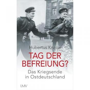 Tag Der Befreiung?: Das Kriegsende In Ostdeutschland