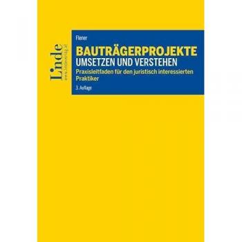 Bauträgerprojekte umsetzen und verstehen: Praxisleitfaden für den juristisch interessierten Praktiker