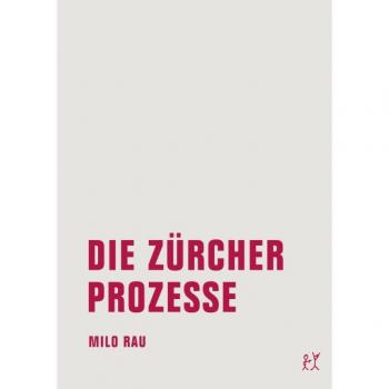 Milo Rau Die Zürcher Prozesse/die Moskauer Prozesse