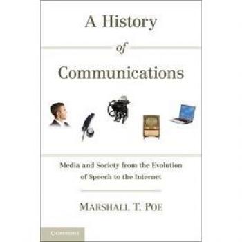 A History of Communications: Media and Society from the Evolution of Speech to the Internet