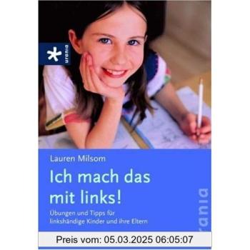 Ich mach das mit links!: Übungen und Tipps für linkshändige Kinder und ihre Eltern