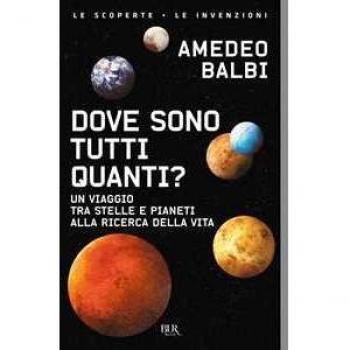 Dove sono tutti quanti? Un viaggio tra stelle e pianeti alla ricerca della vita (BUR Le scoperte, le invenzioni)